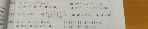 1) 3^2x-1+3^2x=108
2) 2^3x+2-2^3x-2=30
3) 2^x+1+2^x-1+2^x=28
4) 3^x-1-3^x+3^x+1=63
2) ((1)/(2))^x=((1)/(3))^x
3) 3^x=5^2x
4)
4^x=3^(x)/(2) .
213
1) 9^x-4cdot 3^x+3=0 i
2) 16^x-17cdot 4^x+16=0
3) 25^x-6cdot 5^x+5=0
4) 64^x-8^x-56=0