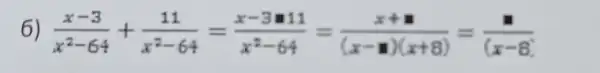 6) (x-3)/(x^2)-64+(11)/(x^2)-64=(x-3n11)/(x^2)-64=(x+n)/((x-n)(x+8))=(1)/((x-8))