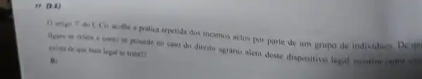 17. (8.6)
() artigo 3^circ 
do C.Civ acothe a pratica repetida dox mesmos actos por parte de um grupo de individuos De qu
figura se refere como se procede no caso do direito agrario alem deste dispositivo legal existira outro cas exista de que base legal se traua??
R: