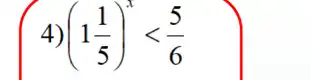 4 (1(1)/(5))^xlt (5)/(6)