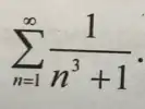 sum _(n=1)^infty (1)/(n^3)+1