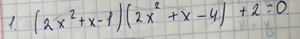 1. (2 x^2+x-1)(2 x^2+x-4)+2=0