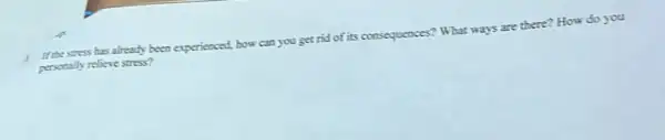 1 If the stress has already been experienced, how can you get rid of its consequences? What ways are there? How do you
personally relieve stress?