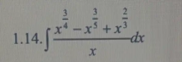 1.14
int (x^frac (3)/(4)-x^(3)/(5)+x^(2)/(3))(x)dx