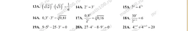 13A. (sqrt (12))^xcdot (sqrt (3))^x=(1)/(6) 14A. 2^x=3^x
16A. 0,3^xcdot 3^x=sqrt [3](0,81)
19A. 9cdot 5^x-25cdot 3^x=0
17A (0,8^x)/(2^x)=sqrt [5](0,16)
20A. 27cdot 4^x-8cdot 9^x=0
15A. 7^x=4^2x
18A. (30^x)/(2^x+1)=6
21A. 4^x+1+4^x+2=20