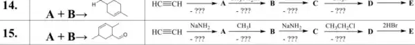 14.
MC=","options":{"A":"m","D":"my
A+Barrow 
15.
A+Barrow 
HCequiv CHxrightarrow [Delta ](NaNH_(2))arrow Axrightarrow [-2?](CH_(3)I)Bxrightarrow [Delta ](NaNH_(2))Cxrightarrow [CH_(3)CH_(3)CH_(3)]_(-2)]Dxrightarrow [2HBr](2HBr)