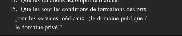 15. Quelles sont les conditions de formations des prix
pour les services médicaux (le domaine publique /
le domaine privé)?