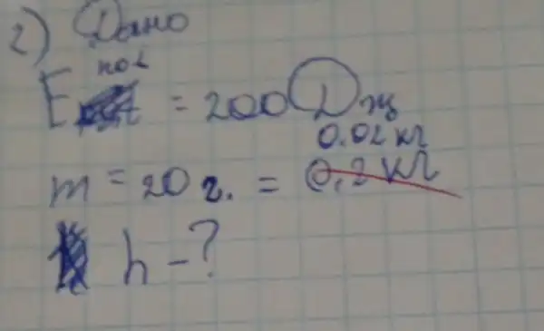 2) Clano
[

 ( Enot )=2000 mathrm(Dn) 
m=20 mathrm(z)=0.02 mathrm(~m) 
h-?

]