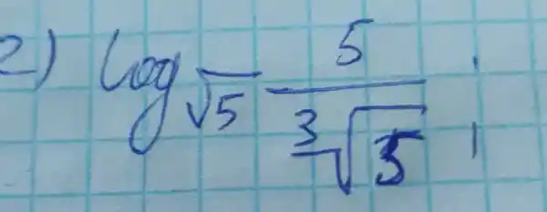 2) log sqrt(5) (5)/(sqrt[3](5))