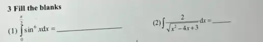 3 Fill the blanks
(1)
int _(0)^(pi )/(2)sin^6xdx=
( int (2)/(sqrt (x^2)-4x+3)dx=