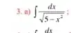 3. a) int (dx)/(sqrt (5-x^2))