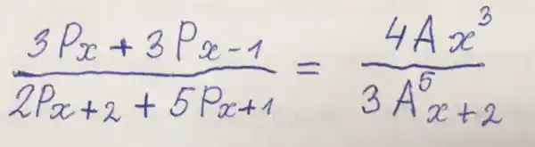 (3 P_(x)+3 P_(x-1))/(2 P_(x+2)+5 P_(x+1))=(4 A x^3)/(3 A^5) x+2