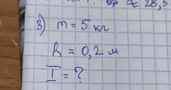 3)
[

m=5 mathrm(kn) 
R=0,2 mathrm(~m) 
I=?

]