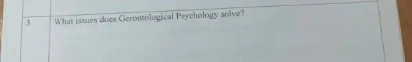 3
What issues does Gerontological Psychology solve