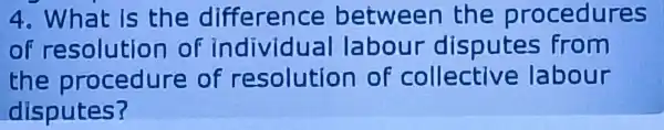 4. What Is the differenc e between the procedures
of of individua l labour disputes from
the procedure of resolution of collective e labour
disputes?