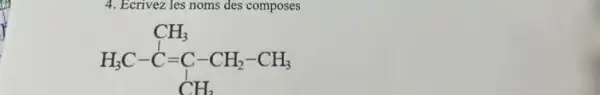 4. Ecrivez les noms des composes
H_(3)C-C=C-CH_(2)-CH_(3) H_(3)C-CH_(3)