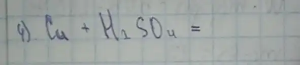 4) mathrm(Cu)+mathrm(H)_(2) mathrm(SO)_(4)=