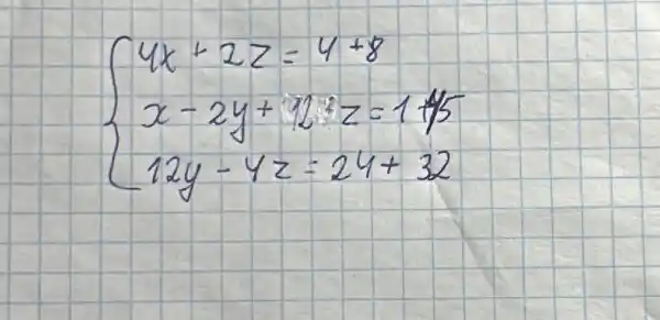 {4 x+2 z=4+8 x-2 y+12 z=1+15 12 y-4 z=24+32.