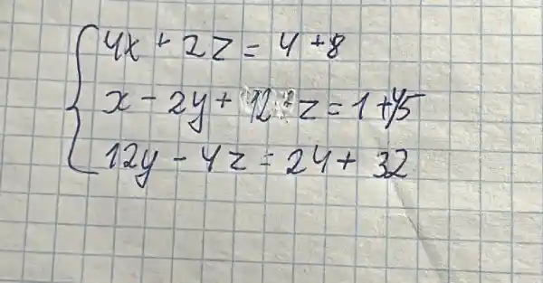 {4 x+2 z=4+8 x-2 y+12 z=1+y 5 12 y-4 z=24+32.