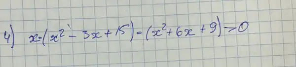 4) x=(x^2-3 x+15) cdot(x^2+6 x+9)=0