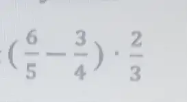 ((6)/(5)-(3)/(4))cdot (2)/(3)