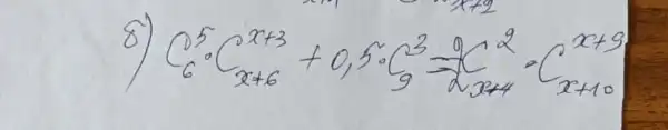 8) C_(6)^5 cdot C_(x+6)^x+3+0,5 cdot C_(9)^3=(C_(x+4)^2)/(2 x+4) cdot C_(x+10)^x+9