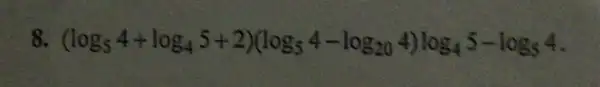8. (log_(5)4+log_(4)5+2)(log_(5)4-log_(20)4)log_(4)5-log_(5)4