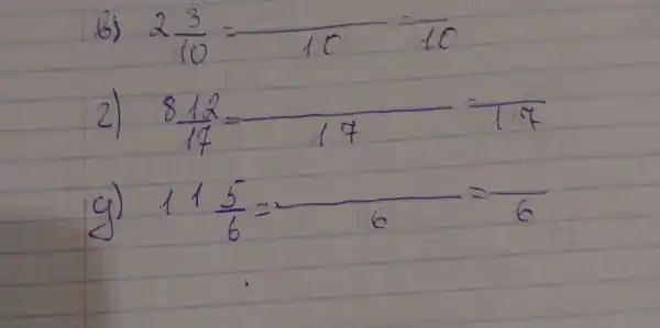 b) 2 (3)/(10)=(}(10)=frac{)/(10) 
2) 8 (12)/(17)=(}(17)=frac{)/(17) 
g) 11 (5)/(6)=(}(6)=frac{)/(6)