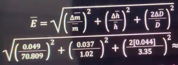 bar (E)=sqrt (((Delta bar (m))/(m))^2+((delta bar (h))/(h))^2+((2bar (D))/(bar (D)))^2)(sqrt {((0.049)/(70509))^2+(frac {0.087){1