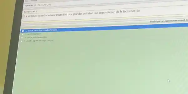 Bonpoc No 2
La violation du métabolisme interstitiel des glucides entraine une augmentation de la formation de
TBC Mbth n
1. acide beta-hydr oxybutyrique
2. acide lactique
3. acide arachidonique
4. acide alpha-cetoglutanque