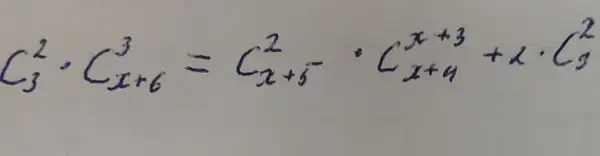 C_(3)^2 cdot C_(x+6)^3=C_(x+5)^2-C_(x+4)^x+3+x cdot C_(9)^2