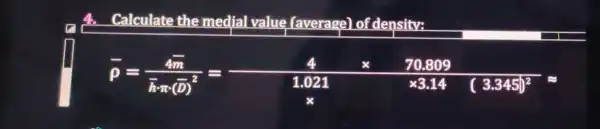 Calculate the medial value (average) of density:
bar (p)=(4bar (m))/(bar (h)cdot n(bar (D))^2)=(4times 70.809)/(1.021)times 3.14(3.348)^2=