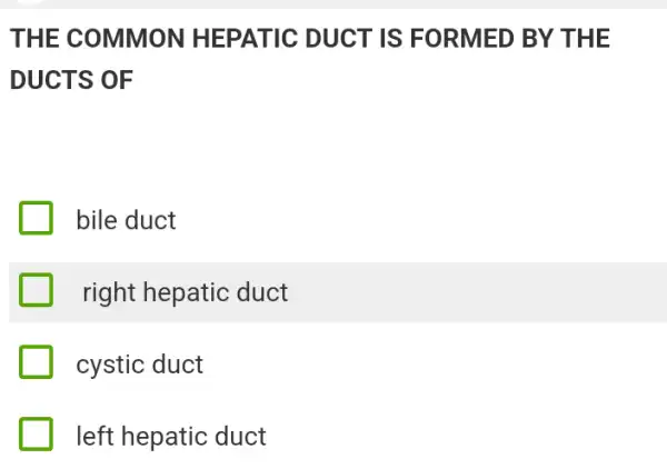 THE COMMON HEPATIC DUCT IS FORMED BY THE
DUCTS OF
bile duct
right hepatic duct
cystic duct
left hepatic duct