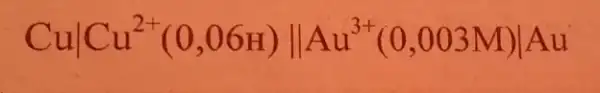 Cuvert Cu^2+(0,06H)Vert Au^3+(0,003M)vert Au