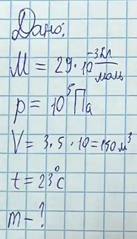 Dare:
[

mu=29 cdot 10^-3 mathrm(kn) 
p=10^5 mathrm(Tla) 
V=3.5 cdot 10=150 mathrm(~m)^3 
t=23^circ mathrm(C) 
m-?

]