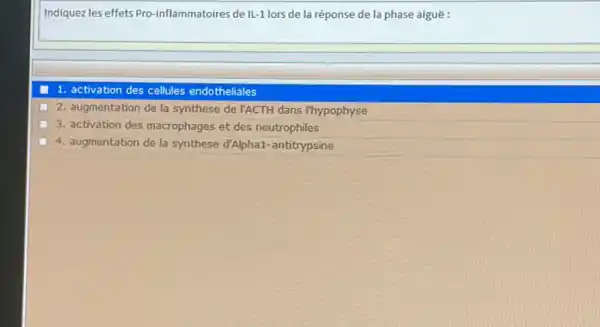 Indiquez les effets Pro inflammatoires de IL-1 lors de la réponse de la phase aiguë:
1. activation des cellules endotheliales
2. augmentation de la synthese de l'ACTH dans l'hypophyse
3. activation des macrophages et des neutrophiles
4. augmentation de la synthese d'Alpha1-antitrypsine