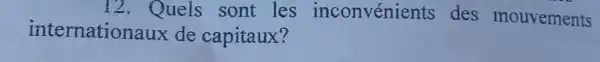 internationaux de capitaux?
12. Quels sont . les inconvénients des mouvements