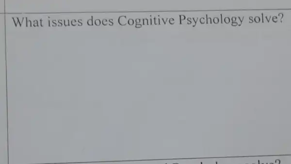 What issues does Cognitive P sychology solve?