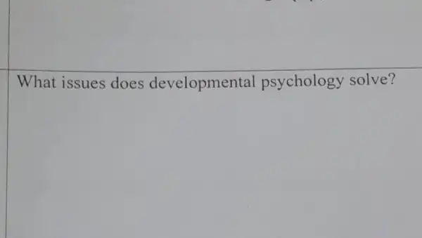 What issues does developmental psychology solve?