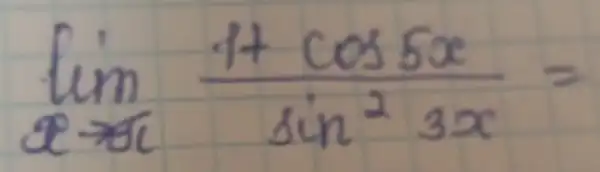 lim _(x arrow 0) (1+cos 5 x)/(sin ^2) 3 x=