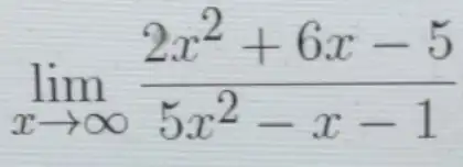 lim _(xarrow infty )(2x^2+6x-5)/(5x^2)-x-1