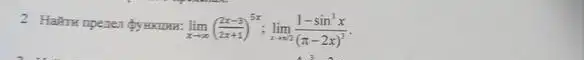 lim _(xarrow infty )((2x-3)/(2x+1))^5x;lim _(xarrow +2)frac (1-sin^3x){