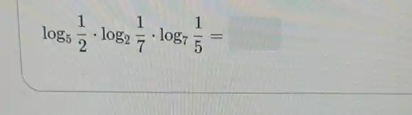 log_(5)(1)/(2)cdot log_(2)(1)/(7)cdot log_(7)(1)/(5)=