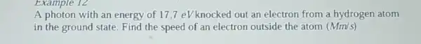 A photon with an energy of 17,7eVknocked out an electron from a hydrogen atom
in the ground state Find the speed of an electron outside the atom (Mm/s)