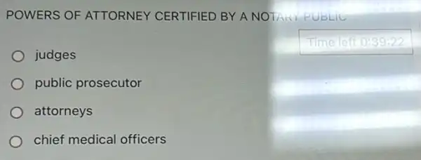 POWERS OF ATTORNEY CERTIFIED BY A NOTAI PUBLIC
Time left 0:39:22
judges
public prosecutor
attorneys
chief medical officers