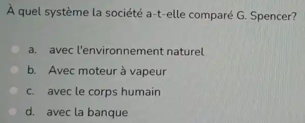 A quel systeme la société a-t-elle comparé G Spencer?
a. avec l'environnement naturel
b. Avec moteur à vapeur
c. avecle corps humain
d. avec la banque