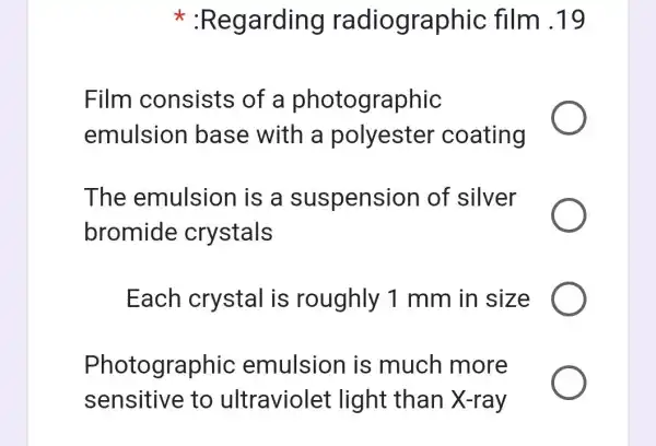 :Regarding radiographic film .19
Film consists of a photographic
emulsion base with a polyester coating
The emulsion is a suspension of silver
bromide crystals
Each crystal is roughly 1 mm in size
Photographic emulsion is much more
sensitive to ultraviolet : light than X-ray