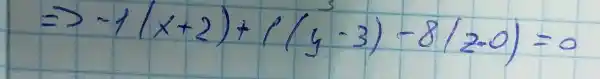 Rightarrow-1(x+2)+((y-3)-8(z-0)=0