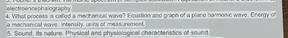 roomor o
electroencephalography.
4. What process is called a mechanical wave?Equation and graph of a plane harmonic wave Energy of
a mechanical wave. Intensity units of measurement.
5. Sound, its nature Physical and physiological characteristics of sound.