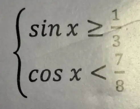 ) sinxgeqslant (1)/(3) cosxlt (7)/(8)